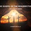 The Gospel of the Resurrection (What Good News!) | 1 Corinthians 15:1-11