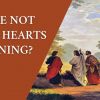 WERE NOT OUR HEARTS BURNING? Luke 24:1-35