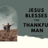 Jesus Blesses the Thankful Man | Luke 17:11-19