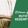 Extreme Grace: Ruth's Redemption | Ruth 1-4
