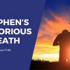 Stephen's Victorious Death | Acts 7:1-60