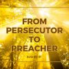 From Persecutor to Preacher | Acts 9:1-31