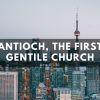 Antioch, the First Gentile Church | Luke 11:1-30