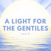A Light for the Gentiles | Acts 13:1-52