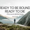 Ready to Be Bound, Ready to Die (The Lord's Will Be Done) Acts 21:1-36