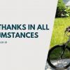 Give Thanks in All Circumstances | 1 Thessalonians 5:16-18