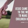 Jesus Came Down to the World to Make Us Children of God | John 1:1-18