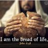 “I AM THE BREAD OF LIFE”