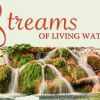 JESUS PROMISES STREAMS OF LIVING WATER