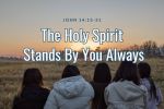 The Holy Spirit Stands By You Always | John 14:15-31