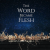 The Word Became Flesh