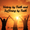 Victory by Faith and Suffering by Faith